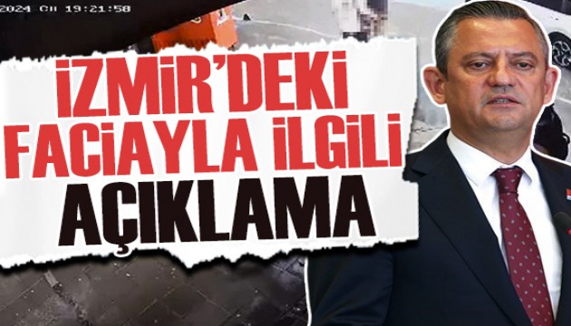 Özgür Özel'den İzmir'deki faciayla ilgili açıklama: Partiye göre pozisyon alınmamalı