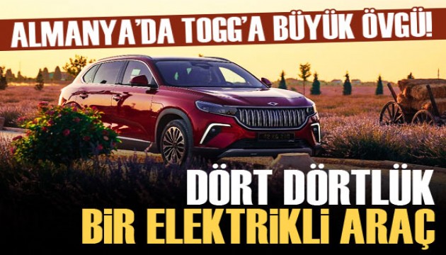 Almanya'da TOGG'a büyük övgü! 'Dört dörtlük'