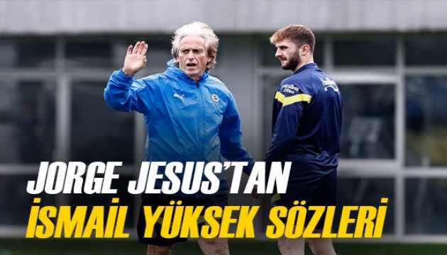 Jorge Jesus'tan İsmail Yüksek sözleri: 'Asla pes etmiyor'