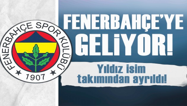 Yıldız isim Fenerbahçe'ye geliyor!