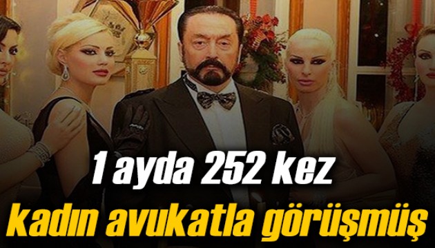 Adnan Oktar, 1 ayda 252 kez kadın avukatlarla görüşmüş