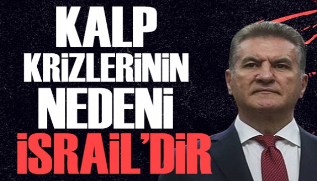 Mustafa Sarıgül: Kalp krizlerinin nedeni İsrail'dir...