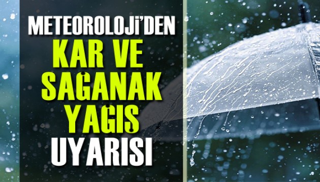 Meteoroloji'den kar ve sağanak uyarısı