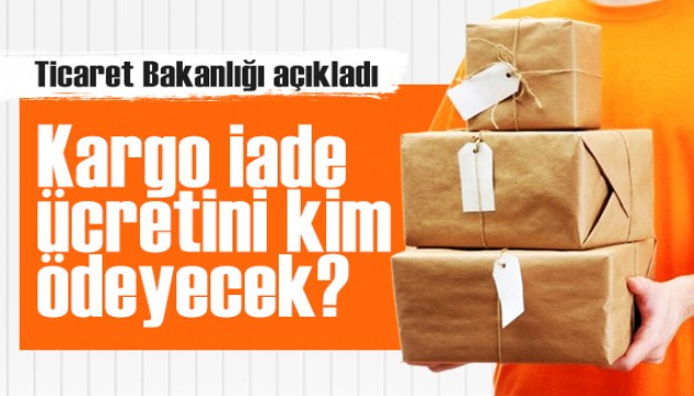 Ticaret Bakanlığı'ndan 'kargo iade ücreti' açıklaması