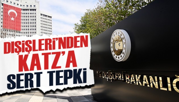 Dışişleri Bakanlığı'ndan Katz'a sert tepki