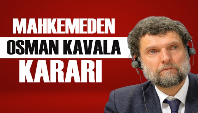 Mahkemeden Osman Kavala kararı