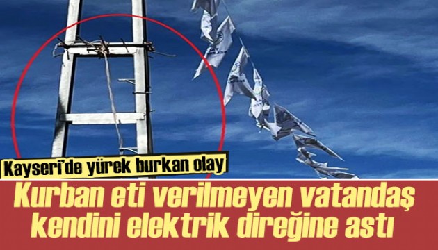 Kayseri'de kurban toplamasına izin verilmeyen vatandaş kendini astı