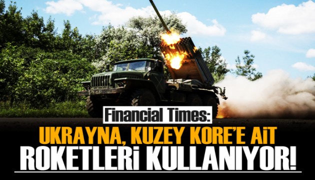 Financial Times: Ukrayna, Rusya’da Kuzey Kore’ye ait roketleri kullanıyor