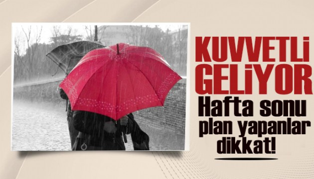 Hafta sonu plan yapanlar dikkat: Meteoroloji'den kuvvetli yağış uyarısı!