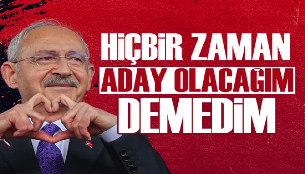 Kılıçdaroğlu: Ben ille de cumhurbaşkanı adayı olacağım demedim