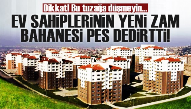 Ev sahiplerinin yeni zam bahanesi pes dedirtti!