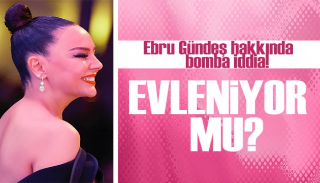 Ebru Gündeş hakkında bomba iddia: Evleniyor mu?