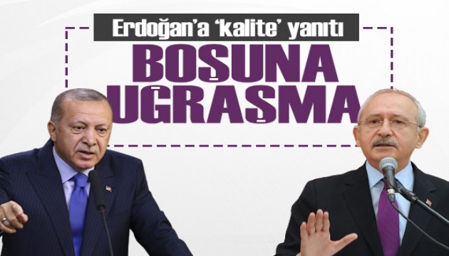 Kılıçdaroğlu'ndan Erdoğan'a 'kalite' yanıtı: Boşuna uğraşma!