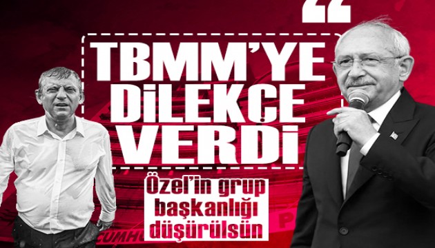 Kılıçdaroğlu’ndan Meclis Başkanlığı'na dilekçe: Özgür Özel’in Grup Başkanlığı iptal edilsin