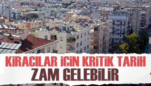 Kiracılar için 1 Temmuz'a dikkat çekildi: Zam gelebilir