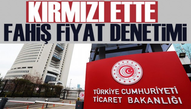 Kırmızı ette fahiş fiyat denetimi: Bakanlık harekete geçti