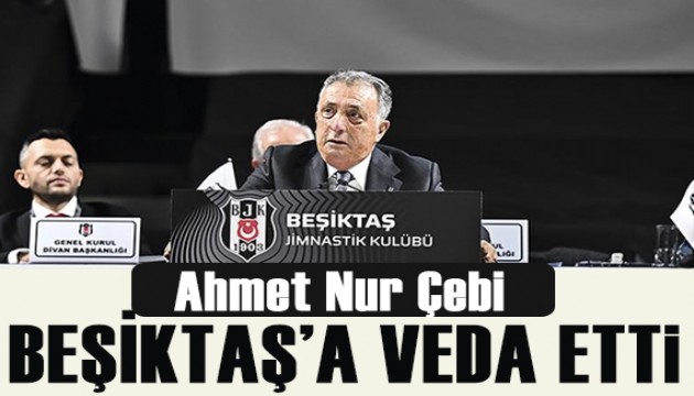 Beşiktaş'ta Ahmet Nur Çebi'den veda konuşması!