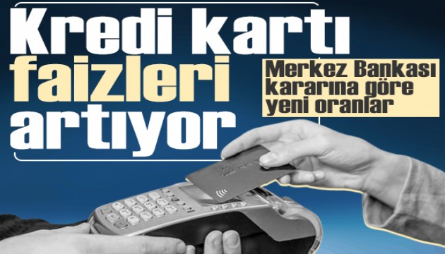 Kredi kartı faizleri artıyor: Merkez Bankası kararı sonrası ne kadar olacak?