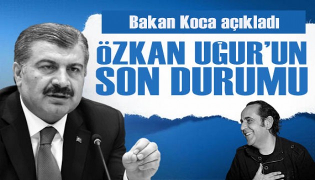 Bakan Koca'dan Özkan Uğur'un sağlık durumuna ilişkin açıklama!