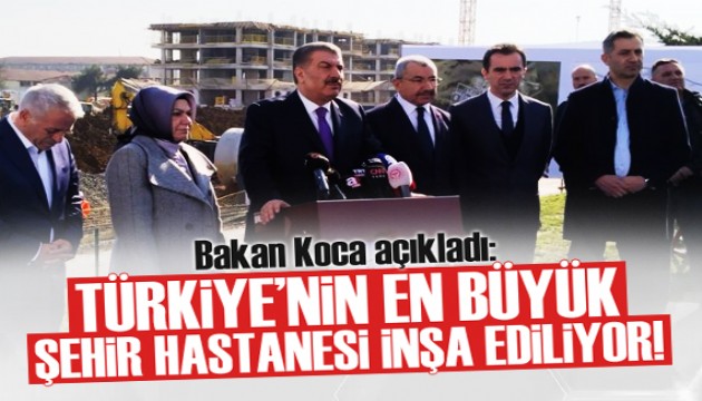 Bakan Koca: Türkiye'nin en büyük kapasiteli şehir hastanesi inşa ediliyor