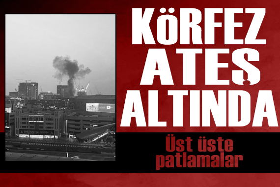 Körfez ateş altında: Üst üste patlamalar