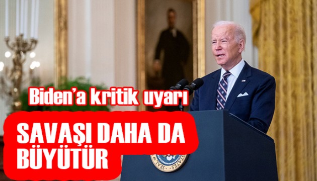 Biden'a kritik uyarı: Savaşı daha da büyütür