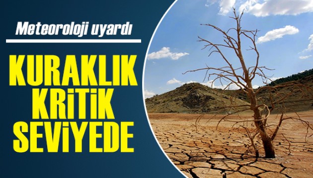 Meteoroloji uyardı: Kuraklık kritik seviyede