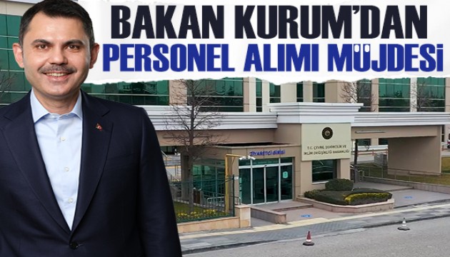 Bakan Kurum'dan personel alım müjdesi