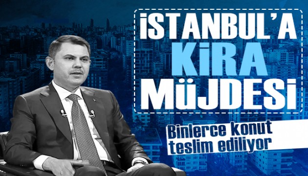 Murat Kurum'dan İstanbul'a kira müjdesi: Binlerce konut teslim edilecek