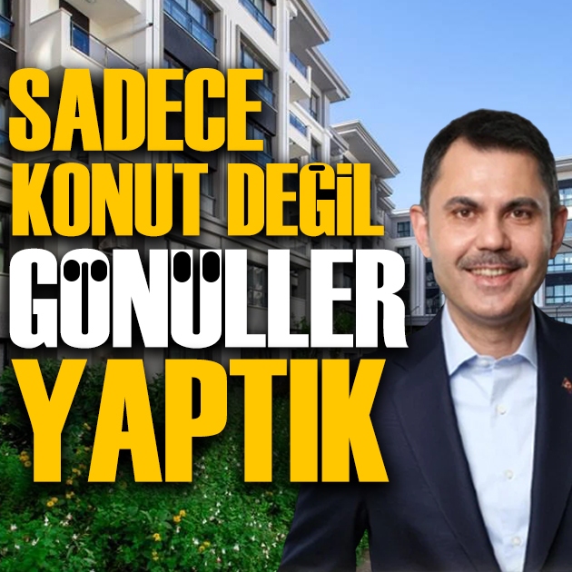 Bakan Kurum: Asrın inşası ile sadece konut değil, gönüller yaptık
