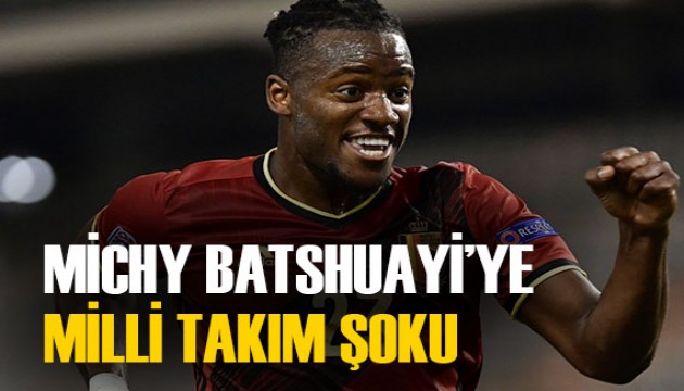 Michy Batshuayi'ye Milli Takım şoku!