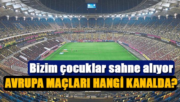 Avrupa maçları hangi kanalda?