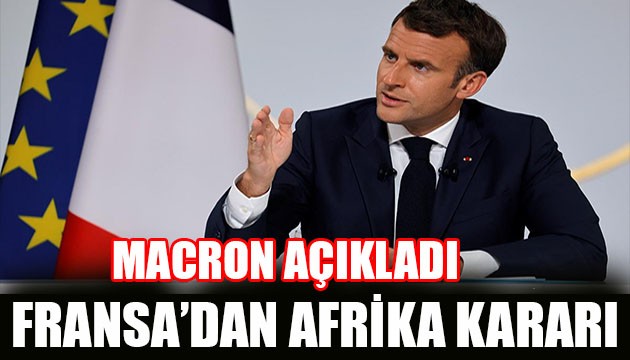 Macron açıkladı! Fransa'dan Afrika kararı