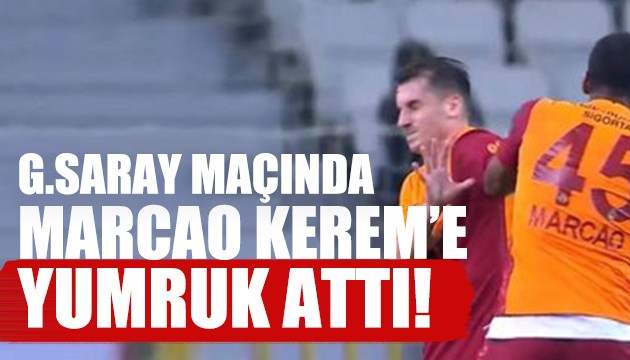 Marcao, Kerem'e yumruk attı!