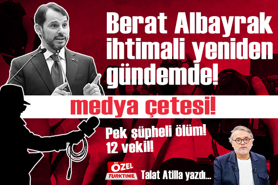 Berat Albayrak ihtimali yeniden gündemde! Pek şüpheli ölüm! 12 vekil!  medya çetesi!