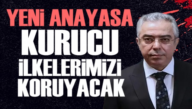 Mehmet Uçum'dan 'Yeni Anayasa notları': Kurucu ilkelerimizi koruyacak