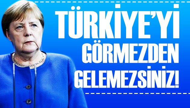 Merkel AB'yi uyardı: Türkiye'yi görmezden gelemezsiniz!