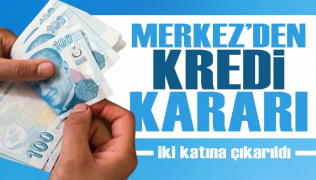 Merkez Bankası'ndan kredi kararı! 3 milyar TL'ye yükseldi