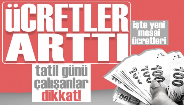 Tatilde çalışanlar dikkat: Ücretler arttı