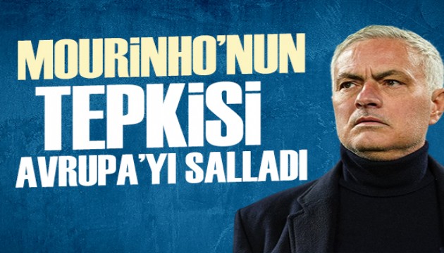 Mourinho'nun tepkisi Avrupa'da gündem oldu