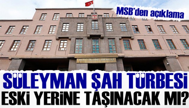 Süleyman Şah Türbesi eski yerine taşınacak mı? MSB'den açıklama