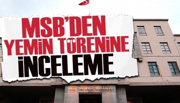 MSB'den yemin törenine inceleme