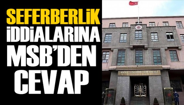 MSB'den seferberlik çağrısı iddialarına açıklama