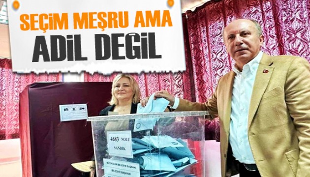 Muharrem İnce: Seçim meşru ama adil değil