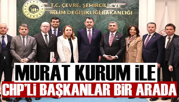 Murat Kurum, CHP'li başkanlarla bir araya geldi