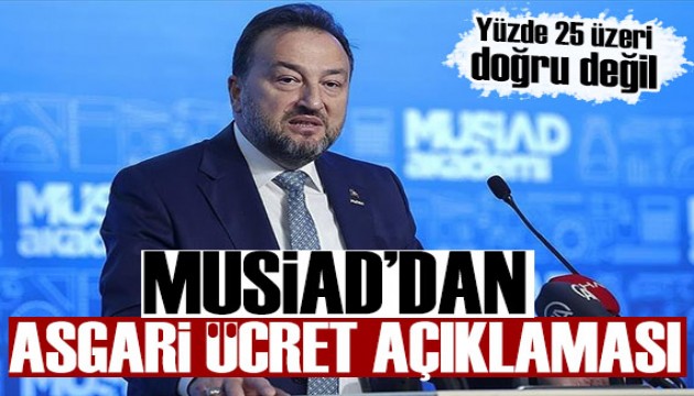 MÜSİAD'dan asgari ücret mesajı: Yüzde 25 üzeri olması doğru değil