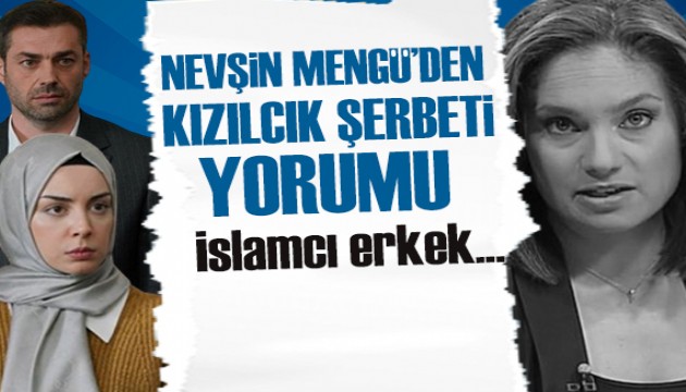 Nevşin Mengü'den Kızılcık Şerbeti yorumu