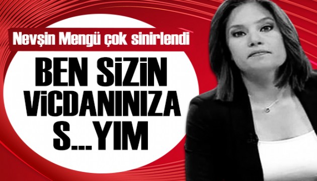 Nevşin Mengü çok sinirlendi: Ben sizin vicdanınıza...