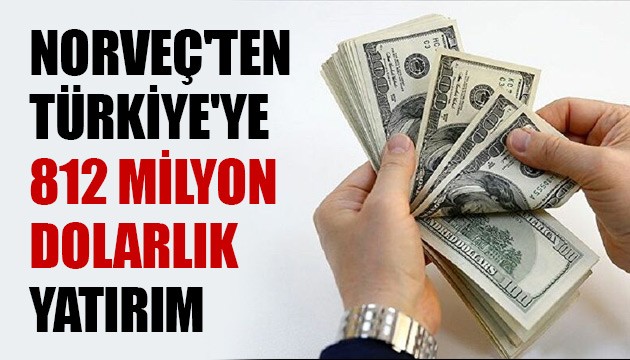 Norveç'ten Türkiye'ye 812 milyon dolarlık yatırım