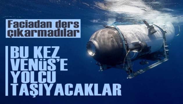 Titan denizaltı faciasından ders çıkarmadılar: OceanGate, Venüs'e yolcu taşıyacak